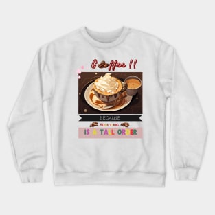 A cup of hot coffee, because adulting is a tall order Crewneck Sweatshirt